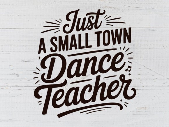 Just a Small Town Dance Teacher Svg Graphics