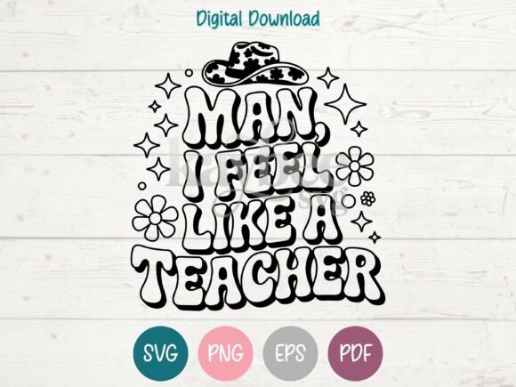 Man I Feel Like a Teacher SVG PNG EPS Graphics