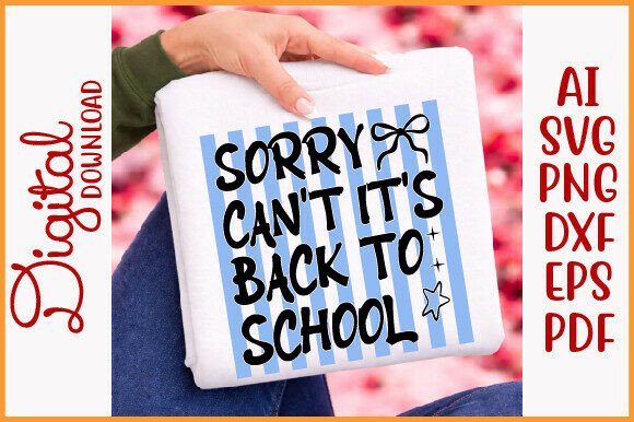 SORRY CAN T IT’S BACK to SCHOOL Svg Png